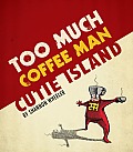 Too Much Coffee Man Cutie Island
