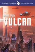 Hidden Universe Star Trek A Travel Guide to Vulcan
