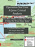 Operation Sea Lion: A Joint Critical Analysis, Or, How Hitler Could Have Won, If He Were More Joint
