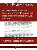 The Family Jewels: Declassified Documents Released by the CIA under the Freedom of Information Act, June 2007
