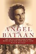 Angel of Bataan: The Life of a World War II Army Nurse in the War Zone and at Home