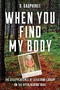 When You Find My Body The Disappearance of Geraldine Largay on the Appalachian Trail