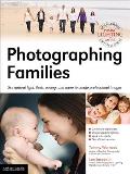 Photographing Families: Use Natural Light, Flash, Posing, and More to Create Professional Images