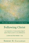 Following Christ: An Expository Commentary Based Upon Paul's Letter to the Ephesians