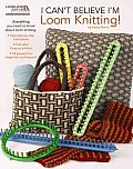 I Cant Believe Im Loom Knitting Leisure Arts 5250