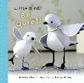 Be Quiet Little Bird
