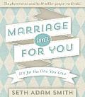 Marriage Isn't for You: It's for the One You Love