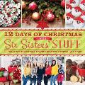 12 Days of Christmas with Six Sisters Stuff Recipes Traditions Homemade Gifts & So Much More