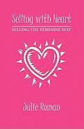 Selling with Heart: Selling the Feminine Way