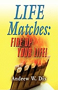 Life Matches: Fire Up Your Life!