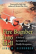 Fire Bomber Into Hell: A Story of Survival in a Deadly Occupation