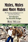 Mules, Mules and More Mules: The Adventures and Misadventures of a First Time Mule Owner