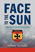 Face to the Sun: A Novel of the Division Azul