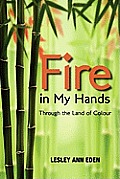 Fire in My Hands: Through the Land of Colour