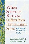 When Someone You Love Suffers From Posttraumatic Stress Disorder What To Expect & What You Can Do