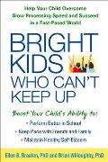 Bright Kids Who Cant Keep Up Help Your Child Overcome Slow Processing Speed & Succeed in a Fast Paced World