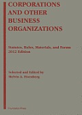 Corporations and Other Business Organizations: Statutes, Rules, Materials and Forms, 2012