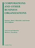 Corporations and Other Business Organizations: Statutes, Rules, Materials and Forms, 2013