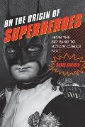 On the Origin of Superheroes From the Big Bang to Action Comics No 1