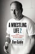 Wrestling Life 2 More Inspiring Stories of Dan Gable
