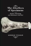 Afterlives of Specimens Science Mourning & Whitmans Civil War