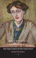 Miss Stephens Apprenticeship How Virginia Stephen Became Virginia Woolf