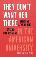 They Don't Want Her There: Fighting Sexual and Racial Harassment in the American University