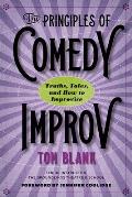 The Principles of Comedy Improv: Truths, Tales, and How to Improvise