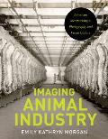 Imaging Animal Industry: American Meatpacking in Photography and Visual Culture