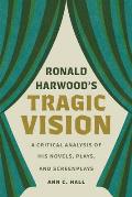 Ronald Harwood's Tragic Vision: A Critical Analysis of His Novels, Plays, and Screenplays