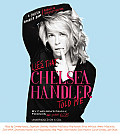 Lies That Chelsea Handler Told Me By Chelseas Family Friends & Other Victims Unabridged