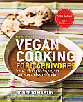 Vegan Cooking for Carnivores Over 125 Recipes So Tasty You Wont Miss the Meat