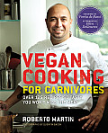 Vegan Cooking for Carnivores Over 125 Recipes So Tasty You Wont Miss the Meat