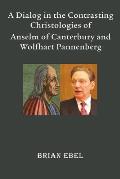 A Dialog in the Contrasting Christologies of Anselm of Canterbury and Wolfhart Pannenberg
