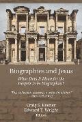 Biographies & Jesus What Does It Mean for the Gospels to Be Biographies