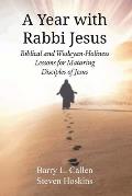 A Year with Rabbi Jesus: Biblical and Wesleyan-Holiness Lessons for Maturing Disciples of Jesus