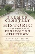 Landmarks||||Palmer Cemetery and the Historic Burial Grounds of Kensington and Fishtown