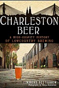Charleston Beer A High Gravity History of Lowcountry Brewing