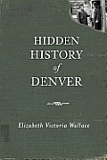 Hidden History||||Hidden History of Denver