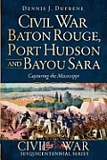 Civil War Series||||Civil War Baton Rouge, Port Hudson and Bayou Sara: