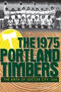 1975 Portland Timbers The Birth of Soccer City USA