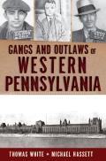 True Crime||||Gangs and Outlaws of Western Pennsylvania