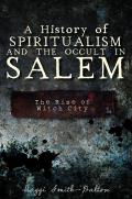 History of Spiritualism & the Occult in Salem The Rise of Witch City