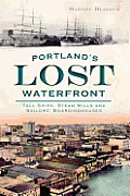 Portlands Lost Waterfront Tall Ships Steam Mills & Sailors Boardinghouses