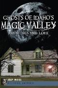 Haunted America||||Ghosts of Idaho's Magic Valley:
