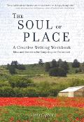 Soul Of Place A Creative Writing Workbook Ideas & Exercises For Conjuring The Genius Loci