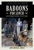 Baboons for Lunch: And Other Sordid Adventures