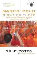 Marco Polo Didn't Go There: Stories and Revelations from One Decade as a Postmodern Travel Writer