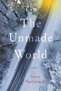 Unmade World A Novel