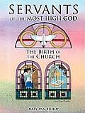 Servants of the Most High God: The Birth of the Church